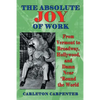 The Absolute Joy of Work: From Vermont to Broadway, Hollywood, and Damn Near 'Round the World - Paperback