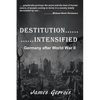 Destitution Intensified: Germany after World War II - Paperback