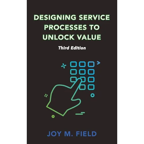 Designing Service Processes to Unlock Value, Third Edition - Hardcover
