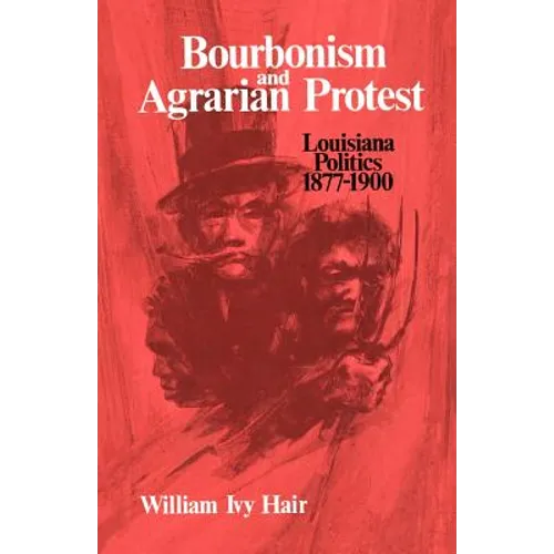 Bourbonism and Agrarian Protest: Louisiana Politics, 1877-1900 - Paperback