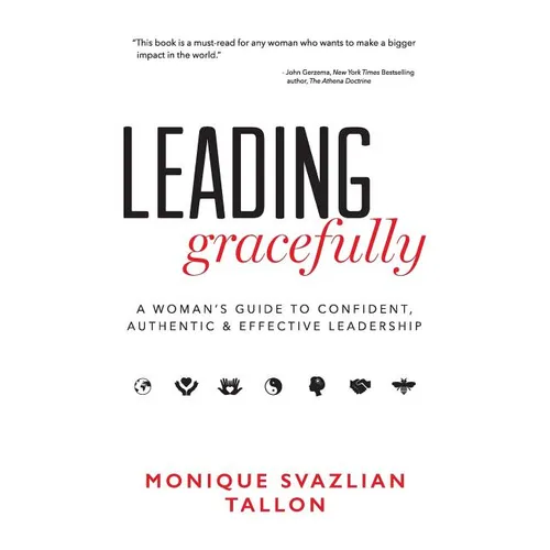 Leading Gracefully: A Woman's Guide to Confident, Authentic & Effective Leadership - Paperback