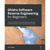 Ghidra Software Reverse Engineering for Beginners: Analyze, identify, and avoid malicious code and potential threats in your networks and systems - Paperback