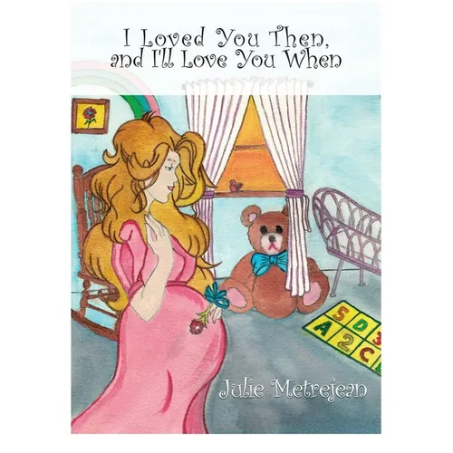 I Loved You Then and I'll Love You When - Hardcover
