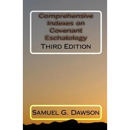 Comprehensive Indexes on Covenant Eschatology: Third Edition - Paperback