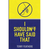 I Shouldn't Have Said That - Paperback