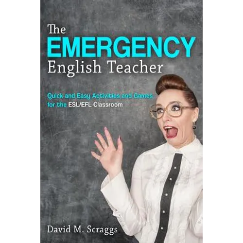 Esl/EFL: The Emergency English Teacher: Quick and Easy Activities and Games for the ESL/EFL Classroom - Paperback