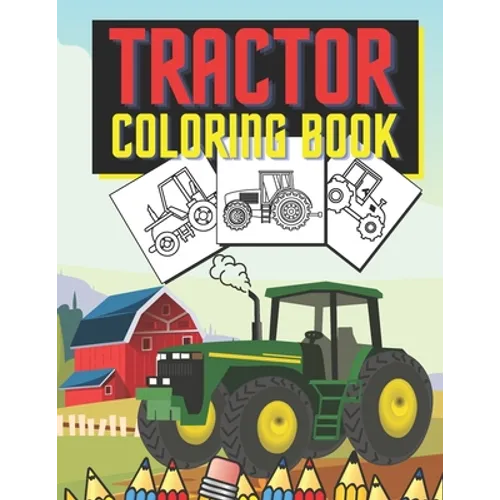 Tractor Coloring Book: Farm Vehicles and Tractors in Farming Life Scenes - Paperback