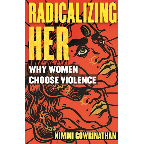 Radicalizing Her: Why Women Choose Violence - Paperback