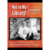 Not in My Library!: Berman's Bag Columns from the Unabashed Librarian, 2000-2013 - Paperback