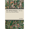 They All Played Ragtime - The True Story of an American Music - Hardcover