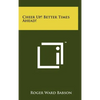 Cheer Up! Better Times Ahead! - Hardcover