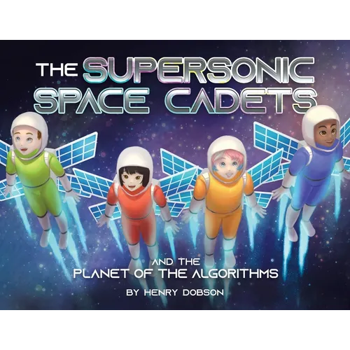 The Supersonic Space Cadets: And the Planet of the Algorithms - Paperback