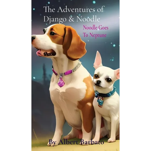 The Adventures of Django & Noodle: Noodle Goes To Neptune: Noodle Goes To Neptune - Hardcover
