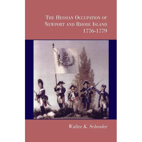 The Hessian Occupation of Newport and Rhode Island, 1776-1779 - Paperback