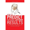 How to Predict Future Lottery Results: Know tomorrow's number today on a month-by-month basis. - Paperback