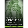 Oddities: A Book of Unexplained Facts - Paperback