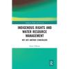 Indigenous Rights and Water Resource Management: Not Just Another Stakeholder - Paperback