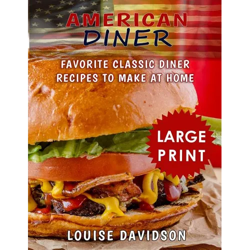 American Diner ***Large Print Black and White Edition***: Favorite Classic Diner Recipes to Make at Home - Paperback
