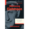 Becoming Eichmann: Rethinking the Life, Crimes, and Trial of a "Desk Murderer" - Paperback