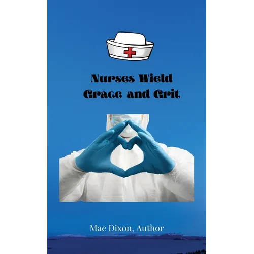 Nurses Wield Grace and Grit - Paperback