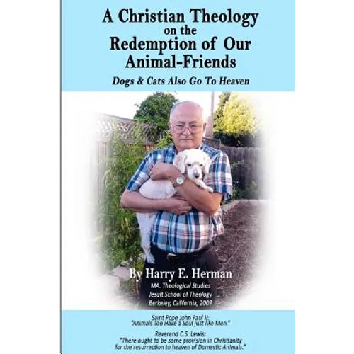 A Christian Theology on the Redemption of our Animal Friends: Dogs and Cats Also Go to Heaven - Paperback