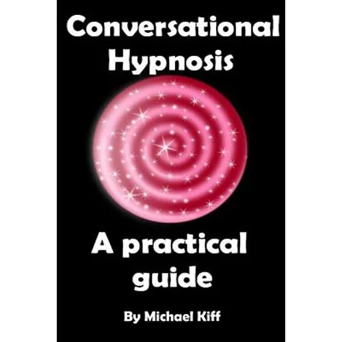 Conversational Hypnosis - A Practical Guide - Paperback