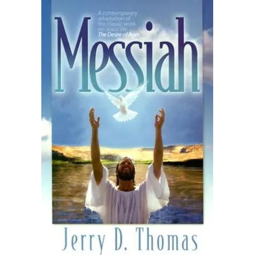 Messiah: A Contemporary Adaptation of the Classic Work on Jesus' Life, the Desire of Ages - Paperback