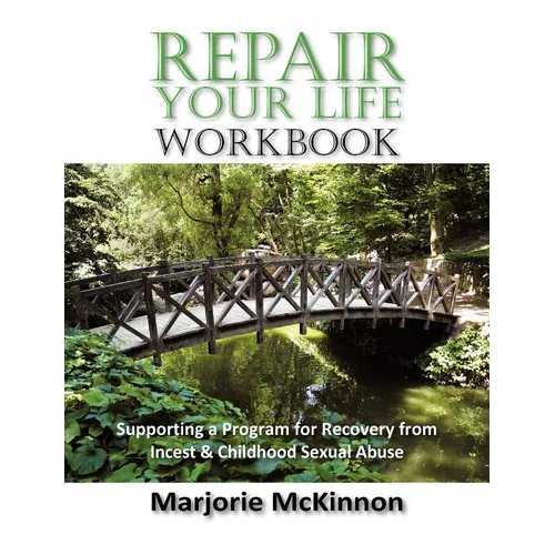 REPAIR Your Life Workbook: Supporting a Program of Recovery from Incest & Childhood Sexual Abuse - Paperback