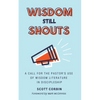 Wisdom Still Shouts: A Call for the Pastor's Use of Wisdom Literature in Discipleship - Paperback