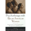 Psychotherapy with African American Women: Innovations in Psychodynamic Perspectives and Practice - Hardcover