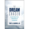 The Dream Chaser: If You Don't Build Your Dream, Someone Will Hire You to Help Build Theirs - Hardcover