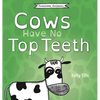 Cows Have No Top Teeth: A light-hearted book on how much cows love chewing - Hardcover