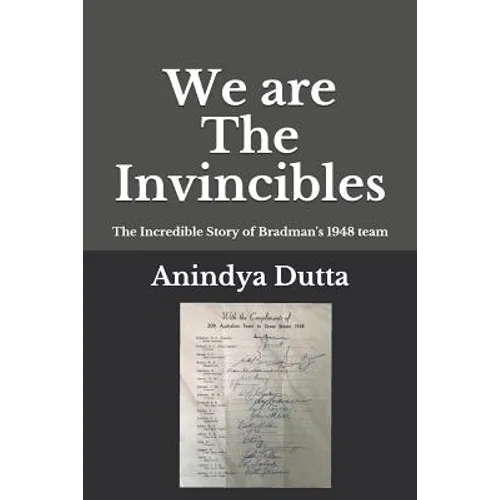 We are The Invincibles: The Incredible Story of Bradman's 1948 Team - Paperback