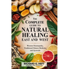 The Complete Guide to Natural Healing, East and West: Western Naturopathy, Traditional Chinese Medicine and Ayurveda - Paperback