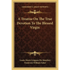 A Treatise On The True Devotion To The Blessed Virgin - Paperback