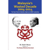 Malaysia's Wasted Decade 2004-2014: The Toxic Triad of Abdullah, Najib, and UMNO Leadership - Paperback