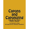 Capons and Caponizing: A Book For Every Poultry Raiser - Paperback