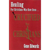 Crucified By Christians: Finding Healing, Transformation, and Resurrection After Spiritual Wounding - Paperback