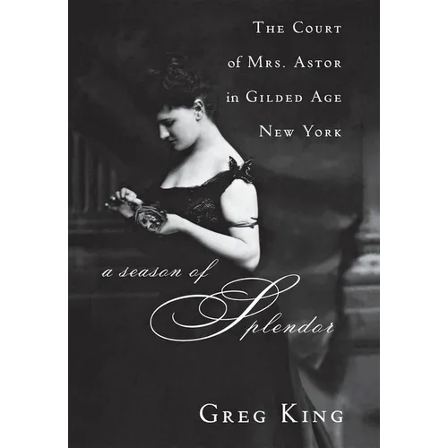 A Season of Splendor: The Court of Mrs. Astor in Gilded Age New York - Paperback