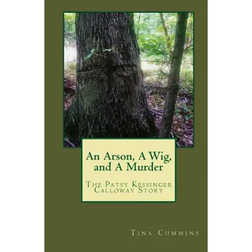 An Arson, A Wig, and A Murder: The Patsy Kessinger Calloway Story - Paperback