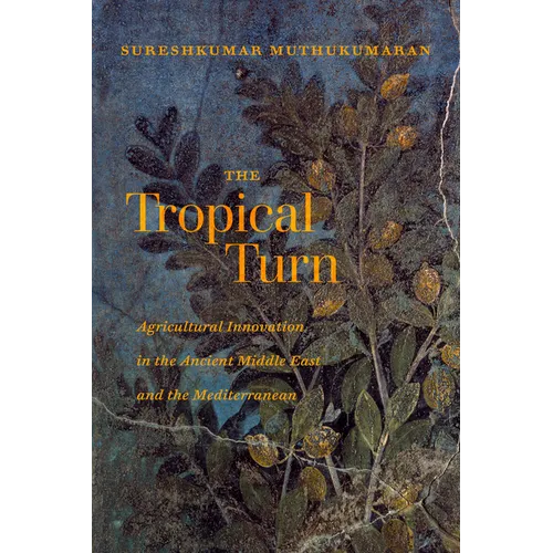 The Tropical Turn: Agricultural Innovation in the Ancient Middle East and the Mediterranean - Paperback