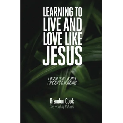 Learning to Live and Love Like Jesus: A Discipleship Journey for Groups and Individuals - Paperback