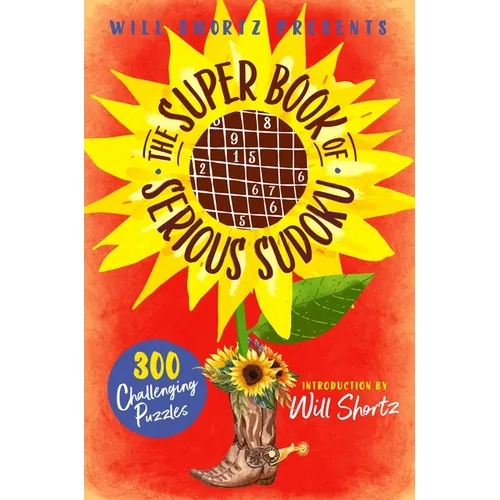 Will Shortz Presents the Super Book of Serious Sudoku: 300 Challenging Puzzles - Paperback