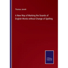 A New Way of Marking the Sounds of English Words without Change of Spelling - Paperback