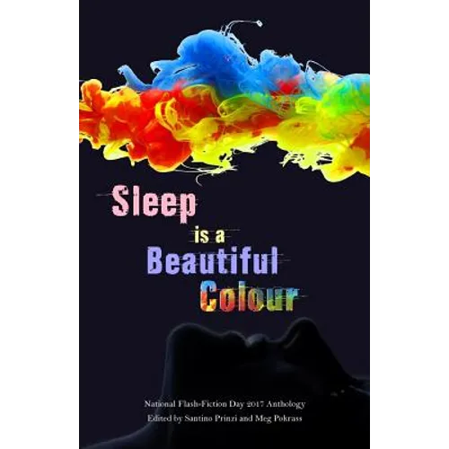 Sleep is a Beautiful Colour: 2017 National Flash-Fiction Day Anthology - Paperback