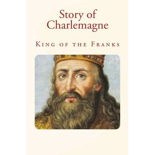 Story of Charlemagne: King of the Franks - Paperback