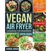 Vegan Air Fryer Cookbook for Beginners 2019-2020: 5-Ingredient Affordable, Quick & Healthy Budget Friendly Recipes Heal Your Body, Regain Confidence & - Paperback