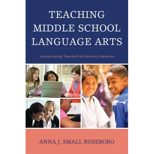 Teaching Middle School Language Arts: Incorporating Twenty-first Century Literacies - Paperback