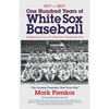 1917-2017-One Hundred Years of White Sox Baseball: Highlighting the Great 1917 World Series Championship Team - Paperback