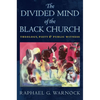 The Divided Mind of the Black Church: Theology, Piety, and Public Witness - Hardcover
